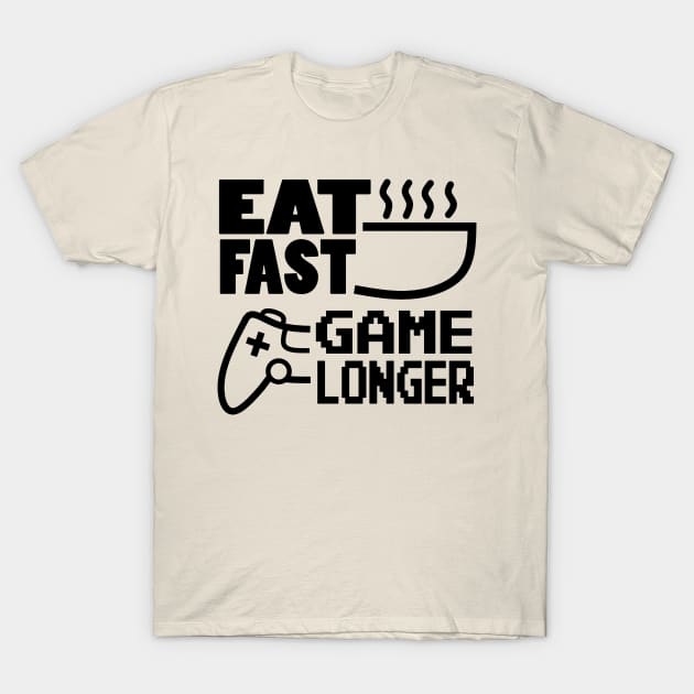 Eat Fast Game Longer T-Shirt by tabkudn